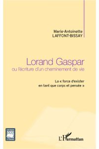 Lorand Gaspar ou l'écriture d'un cheminement de vie  - La force d'exister en tant que corps et pensée