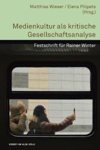 Medienkultur als kritische Gesellschaftsanalyse  - Festschrift für Rainer Winter