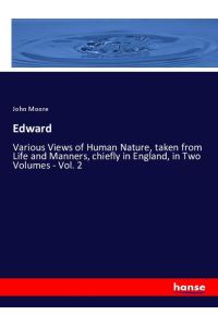 Edward  - Various Views of Human Nature, taken from Life and Manners, chiefly in England, in Two Volumes - Vol. 2