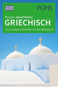 PONS Praxis-Sprachführer Griechisch  - Die wichtigsten Reisethemen plus Wörterbuch