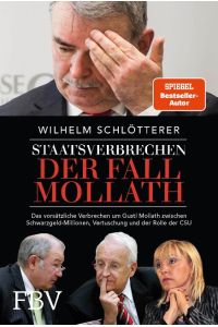 Staatsverbrechen - der Fall Mollath  - Das vorsätzliche Verbrechen an Gustl Mollath zwischen Schwarzgeld-Millionen, Vertuschung und der Rolle der CSU