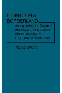 Ethnics in a Borderland  - An Inquiry Into the Nature of Ethnicity and Reduction of Ethnic Tensions in a One-Time Genocide Area
