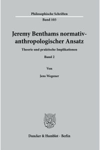 Jeremy Benthams normativ-anthropologischer Ansatz.   - Theorie und praktische Implikationen. Band 2.