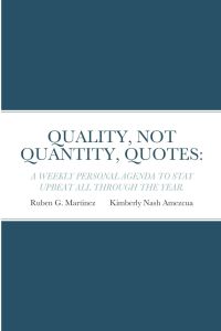 QUALITY, NOT QUANTITY, QUOTES  - : A WEEKLY PERSONAL AGENDA TO STAY UPBEAT ALL THROUGH THE YEAR