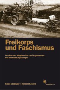 Freikorps und Faschismus  - Lexikon der Wegbereiter und Exponenten des Vernichtungskrieges