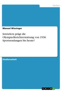 Inwiefern prägt die Olympia-Berichterstattung von 1936 Sportsendungen bis heute?