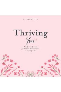 Thriving You  - A Self-Care Journal for the Most Precious Person in Your Life: You