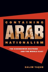Containing Arab Nationalism  - The Eisenhower Doctrine and the Middle East