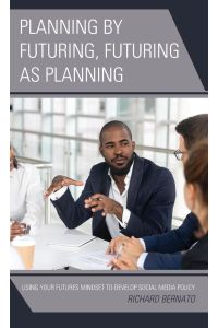 Planning by Futuring, Futuring as Planning  - Using Your Futures Mindset to Develop Social Media Policy