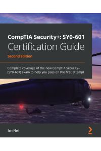 CompTIA Security+  - SY0-601 Certification Guide - Second Edition: SY0-601 Certification Guide: Complete coverage of the new CompTIA Security+ (SY0-601) exam to help you pass on the first attempt