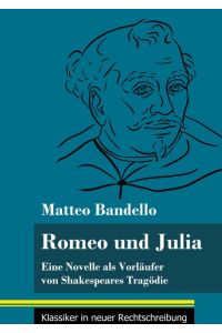 Romeo und Julia  - Eine Novelle als Vorläufer von Shakespeares Tragödie (Band 20, Klassiker in neuer Rechtschreibung)