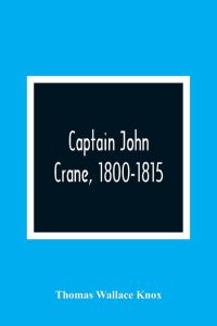Captain John Crane, 1800-1815
