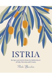 Istria  - Recipes and stories from the hidden heart of Italy, Slovenia and Croatia