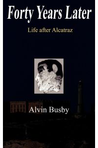 Forty Years Later  - Life after Alcatraz