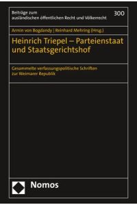 Heinrich Triepel - Parteienstaat und Staatsgerichtshof  - Gesammelte verfassungspolitische Schriften zur Weimarer Republik