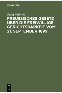 Preußisches Gesetz über die freiwillige Gerichtsbarkeit vom 21. September 1899  - Mit Erla¿uterungen