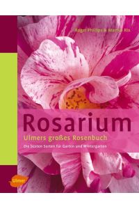 Rosarium  - Ulmers grosses Rosenbuch. Die besten Sorten für Garten und Wintergarten