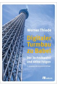 Digitaler Turmbau zu Babel  - Der Technikwahn und seine Folgen. 2., erweiterte und aktualisierte Auflage