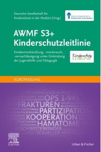AWMF S3+ Kinderschutzleitlinie  - Kindesmisshandlung, -missbrauch, -vernachlässigung unter Einbindung der Jugendhilfe und Pädagogik (Kurzfassung)