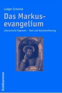 Das Markusevangelium  - Literarische Eigenart - Text und Kommentierung