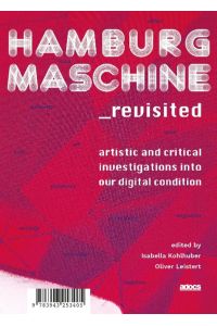 Hamburg Maschine_revisited:  - Artistic and Critical Investigations into Our Digital Condition