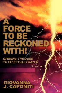 A Force To Be Reckoned With!  - Opening the Door to Effectual Prayer