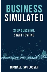 Business Simulated  - Stop Guessing, Start Testing