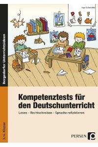 Kompetenztests für den Deutschunterricht in Klasse 3 und 4  - Lesen - Rechtschreiben - Sprache reflektieren