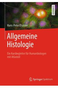 Allgemeine Histologie  - Ein Kursbegleiter für Humanbiologen mit Atlasteil