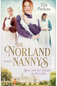 Die Norland Nannys - Mary und der Glaube an die Liebe  - Roman | Historischer Roman über die Nannys der Royals