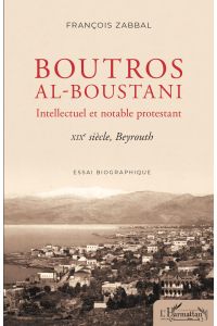 Boutros al-Boustani  - Intellectuel et notable protestant - XIXe siècle, Beyrouth
