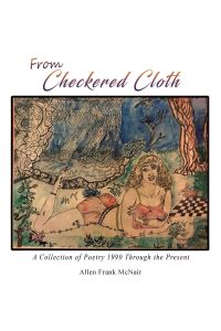 From Checkered Cloth  - A Collection of Poetry 1990 Through the Present