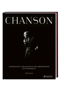 Chanson  - Leidenschaft, Melancholie und Lebensfreude aus Frankreich - [Ein Fotobildband in prachtvoller Ausstattung mit Portraits von Stars wie Edith Piaf, Charles Trenet und ZAZ]