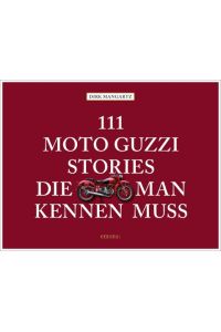 111 Moto Guzzi-Stories, die man kennen muss