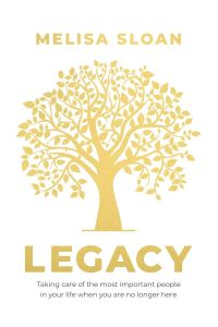 Legacy  - Taking care of the most important people in your life when you are no longer there