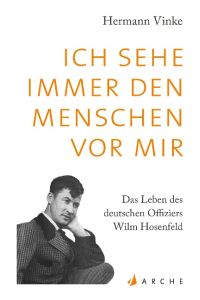 Ich sehe immer den Menschen vor mir  - Das Leben des deutschen Offiziers Wilm Hosenfeld. Eine Biographie