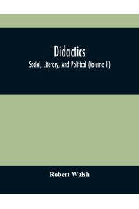 Didactics  - Social, Literary, And Political (Volume Ii)