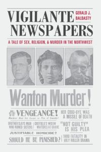 Vigilante Newspapers  - Tales of sex, religion, and murder in the northwest
