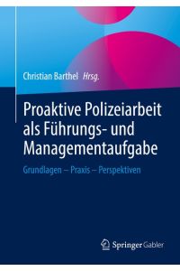 Proaktive Polizeiarbeit als Führungs- und Managementaufgabe  - Grundlagen - Praxis - Perspektiven