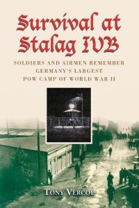 Survival at Stalag Ivb  - Soldiers and Airmen Remember Germany's Largest POW Camp of World War II