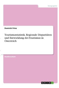 Tourismusstatistik. Regionale Disparitäten und Entwicklung des Tourismus in Österreich