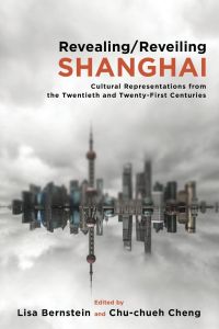Revealing/Reveiling Shanghai  - Cultural Representations from the Twentieth and Twenty-First Centuries