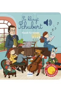 So klingt Schubert  - Klassik für Kinder - Soundbuch mit 6 der bekanntesten klassischen Melodien von Franz Schubert (Soundbücher)