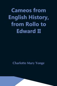 Cameos From English History, From Rollo To Edward Ii