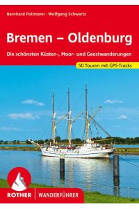 Bremen - Oldenburg  - Die schönsten Küsten-, Moor- und Geestwanderungen. 50 Touren. Mit GPS-Tracks
