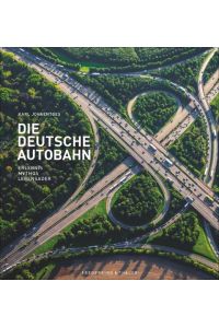 Die Deutsche Autobahn  - Erlebnis - Mythos - Lebensader
