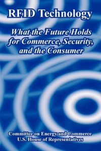 RFID Technology  - What the Future Holds for Commerce, Security, and the Consumer