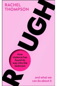 Rough  - How violence has found its way into the bedroom and what we can do about it