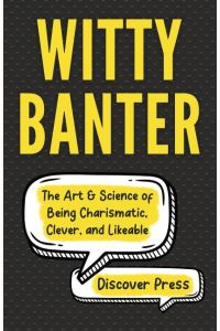 Witty Banter  - The Art & Science of Being Charismatic, Clever, and Likeable