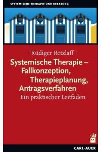 Systemische Therapie - Fallkonzeption, Therapieplanung, Antragsverfahren  - Ein praktischer Leitfaden